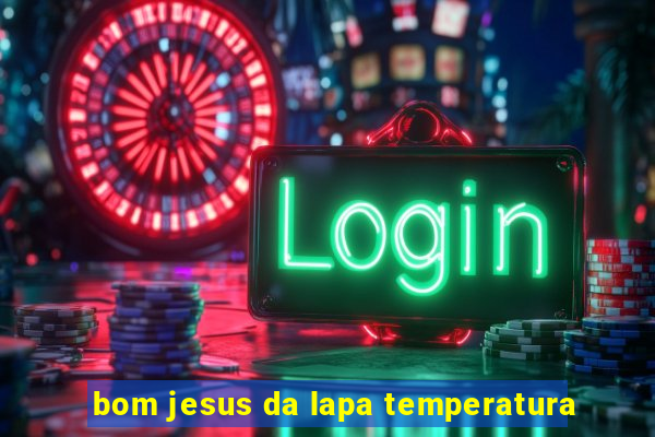 bom jesus da lapa temperatura